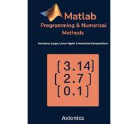 MATLAB Programming and Numerical Methods: Functions, Loops, Linear Algebra, and Numerical Computations