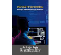 MATLAB Programming: Concepts and Applications for Beginners: A Step-by-Step Guide for Engineering Students and Beginners
