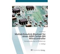 Matlab/Simulink-Blockset für einen ARM Cortex-M4 Mikrocontroller: Konzeptionierung und Realisierung 2. Auflage