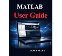 MATLAB User Guide: Practical Programming, Data Analysis, and Simulation