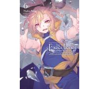 Mato Sato McKeon nilitsu The Executioner and Her Way of Life, Vol. 6 (Tascabile)