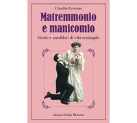 Matremmonio e manicomio. Storie e aneddoti di vita coniugale