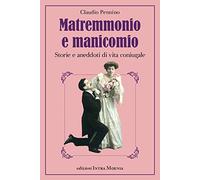 Matremmonio e manicomio. Storie e aneddoti di vita coniugale