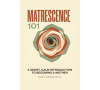 Matrescence 101: A Short, Calm Introduction to Becoming a Mother