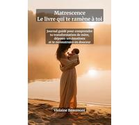 Matrescence - Le livre qui te ramène à toi : Journal guidé de post-partum pour comprendre ta transformation de mère, déposer tes émotions et te ... d'écriture, espaces de notes et réflexions