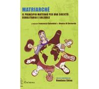 Matriarché. Il principio materno per una società egualitaria e solidale