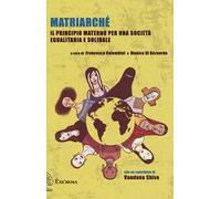 Matriarché. Il principio materno per una società egualitaria e solidale