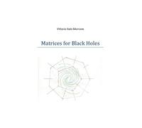 Matrices for Black Holes di Vittorio Italo Morrone, 2019, Youcanprint