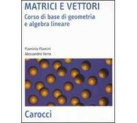 Matrici e vettori. Corso di base di geometria e algebra lineare