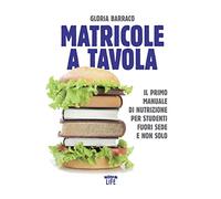 Matricole a tavola. Il primo manuale di nutrizione per studenti fuori sede e non solo