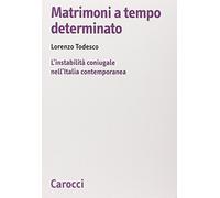 Matrimoni a tempo determinato. L'instabilità coniugale nell'Italia contemporanea