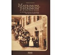 Matrimoni E Patrimoni In Una Valle Alpina. Il Sistema Dotale In Valsesia Nei Sec