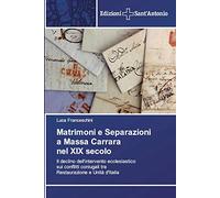 Matrimoni e Separazioni a Massa Carrara nel XIX secolo: Il declino dell'intervento ecclesiastico sui conflitti coniugali tra Restaurazione e Unità d'Italia