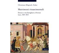 Matrimoni rinascimentali. Donne e vita famigliare a Firenze (sec. XIV - XV).