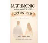 Matrimonio a través de la Palabra: Colosenses: Cristo: el centro del matrimonio