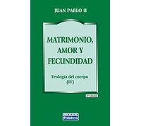 Matrimonio, amor y fecundidad : teología del cuerpo IV: 25