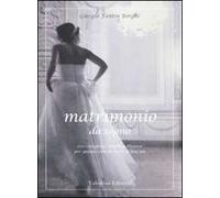 Matrimonio da sogno. 100 consigli da wedding planner per sposarsi con un tocco di bon ton