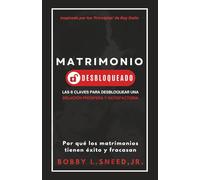 Matrimonio Desbloqueado: Las 6 claves para desbloquear una relación próspera y satisfactoria