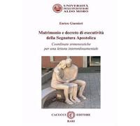 Matrimonio e decreto di esecutività della segnatura apostolica. Coordinate ermeneutiche per una lettura interordinamentale. Nuova ediz.