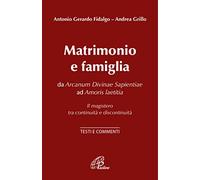 Matrimonio e famiglia. Da Arcanum Divinae Sapientiae ad Amoris laetitia. Il magistero tra continuità e discontinuità. Testi e commenti