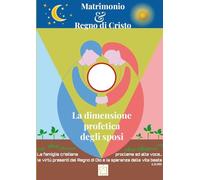 Matrimonio e Regno di Cristo: la dimensione profetica degli sposi: Atti del 13° Convegno Teologico Pastorale del Progetto Misterogrande