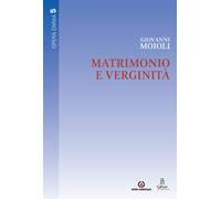 Matrimonio e verginità. Opera omnia. Vol. 5 - Moioli Giovanni