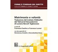 Matrimonio e volontà. Traduzione del trattato Kiddushìn del Talmud Babilonese di Luciano Baruch Tagliacozzo