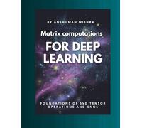 Matrix computations for deep learning: Foundations of svd tensor operations and cnns