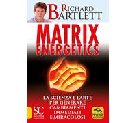 Matrix energetics. Generare cambiamenti immediati e miracolosi