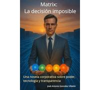 Matrix: La decisión imposible: Una novela corporativa sobre poder, tecnología y transparencia