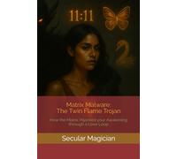 Matrix Malware: The Twin Flame Trojan: How the Matrix Hijacked your Awakening through a Love Loop