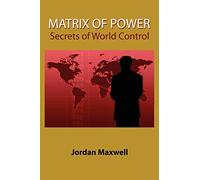 Matrix of Power: How the World Has Been Controlled by Powerful People Without Your Knowledge: Secrets of World Control