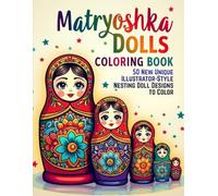 Matryoshka Dolls Coloring Book: 50 New Unique Illustrator-Style Nesting Doll Designs to Color | Relaxing Coloring Experience | Creative Coloring for All Ages | Babushka Dolls Coloring Book