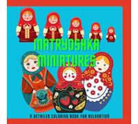 Matryoshka Miniatures: A Detailed Coloring Book for Relaxation: Discover the Charm of Traditional Matryoshka Dolls in Small, Intricate Illustrations - Perfect for Adults and Art Lovers