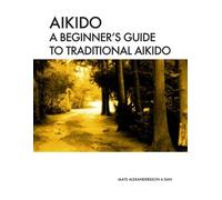 Mats Alexandersson Aikido A beginner's guide to traditional aikido (Tascabile)