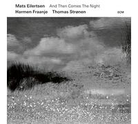 Mats Eilertsen Trio - And Then Comes The Night