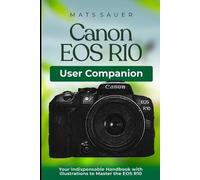Mats Sauer Canon EOS R10 User Companion (Tascabile)