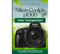 Mats Sauer Nikon Coolpix p1000 User Companion (Tascabile)
