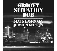 MATSUNAGOTA RHYTHM SECTION - GROOVY SITUATION DUB