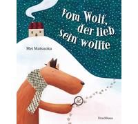 Matsuoka Mei Matsuoka Michael Ste Vom Wolf, der lieb sein wol (Copertina rigida)