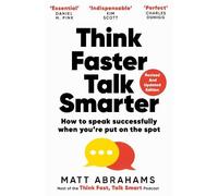 Think Faster, Talk Smarter: How to Speak Successfully When You're Put on the Spot