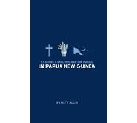 Matt Allen Starting A Quality Christian School in Papua New Guinea (Tascabile)