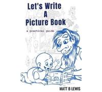 Matt B Lewis Let's Write A Picture Book (Tascabile)