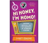 Hi Honey, I'm Homo!: Sitcoms, Specials, and the Queering of American Culture