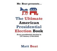 Matt Beat Mr. Beat presents...The Ultimate American Presidential Ele (Tascabile)