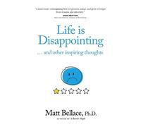 Matt Bellace Life is Disappointing ... and other inspiring thoughts (Tascabile)