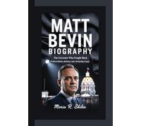 MATT BEVIN BIOGRAPHY: The Governor Who Fought Back - Political Battles, Reforms, and a Polarizing Legacy