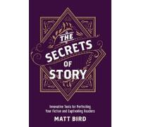 Matt Bird The Secrets of Story (Tascabile)