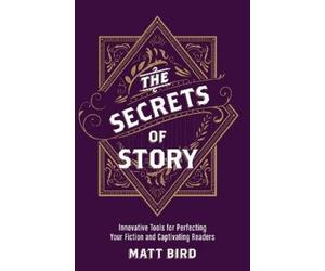 Matt Bird The Secrets of Story (Tascabile)