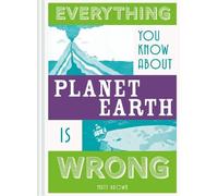 Matt Brown Everything You Know About Planet Earth is Wrong (Copertina rigida)